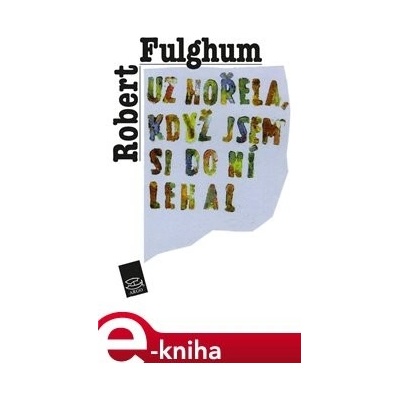 Už hořela, když jsem si do ní lehal - Robert Fulghum