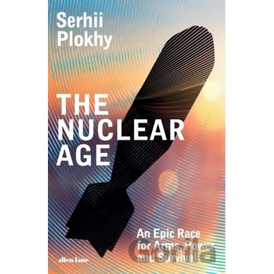 The Nuclear Age - Serhii Plokhy