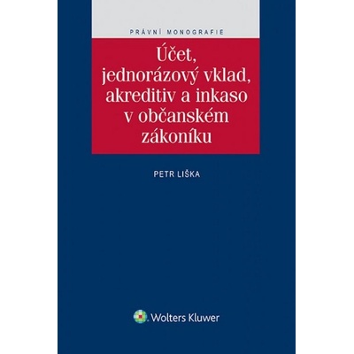 Účet, jednorázový vklad, akreditiv a inkaso v občanském zákoníku - Petr Liška