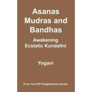 Asanas, Mudras and Bandhas - Awakening Ecstatic Kundalini | Yogani (ISBN: 9780978649609)
