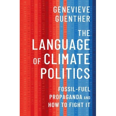 The Language of Climate Politics Fossil-Fuel Propaganda and How to Fight It Hardback – Hledejceny.cz
