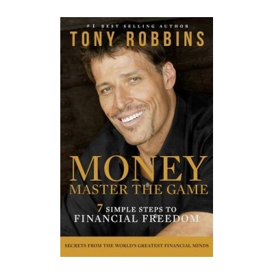 Money: Master the Game: 7 Simple Steps to Financial Freedom - Tony Robbins