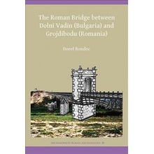 The Roman Bridge Between Dolni Vadin Bulgaria and Grojdibodu Romania Bondoc DorelPaperback