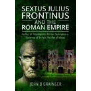 Sextus Julius Frontinus and the Roman Empire | John D Grainger (2023)