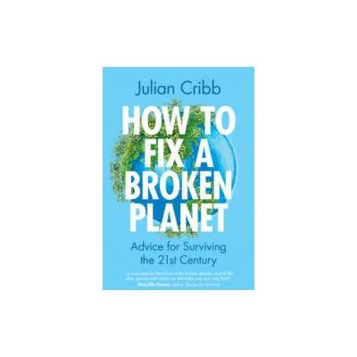 How to Fix a Broken Planet | Julian Cribb