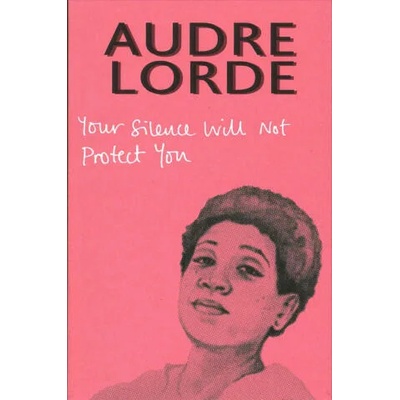 Your Silence Will Not Protect You | Audre Lorde