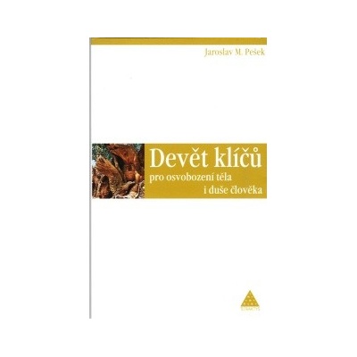 Devět klíčů pro osvobození těla i duše člověka - Jaroslav Pešek