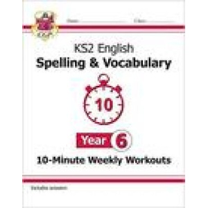 KS2 English 10-Minute Weekly Workouts: Spelling & Vocabulary - Year 6 (ISBN: 9781789082982)