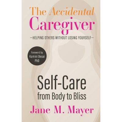 Self-Care from Body to Bliss | Jane M Mayer, Kamini Desai PhD