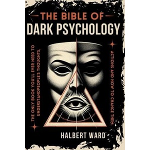 THE Bible of Dark Psychology | Halbert Ward (ISBN: 9798330379651)