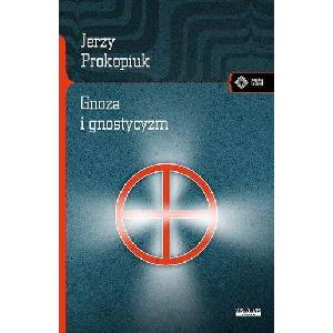 Gnoza i gnostycyzm | Prokopiuk Jerzy (ISBN: 9788379982301)