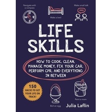 Life Skills: How to Cook, Clean, Manage Money, Fix Your Car, Perform Cpr, and Everything in Between Laflin JuliaPaperback