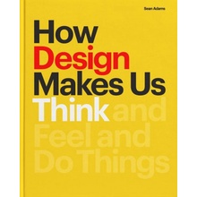 How Design Makes Us Think: And Feel and Do Things Adams SeanPaperback