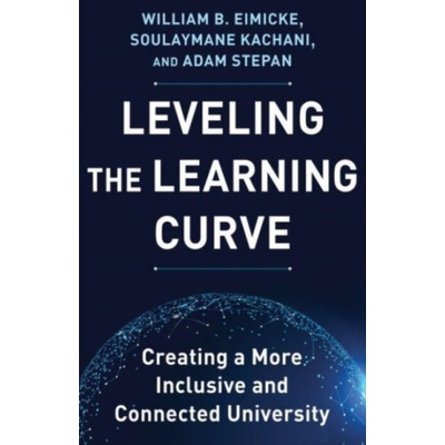 Leveling the Learning Curve - Eimicke, William B. a Kachani, Soulaymane a Stepan, Adam