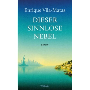 Dieser sinnlose Nebel | Enrique Vila-Matas, Petra Strien-Bourmer (ISBN: 9783835360181)