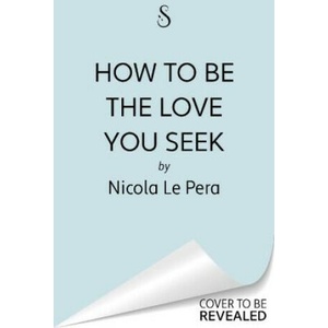 How to Be the Love You Seek | Nicole LePera (ISBN: 9781398710788)
