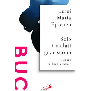 Solo i malati guariscono. L'umano del (non) credente | Luigi Maria Epicoco (ISBN: 9788892245150)
