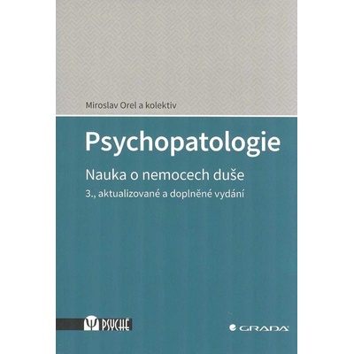 Psychopatologie - Nauka o nemocech duše - Orel Miroslav a kolektiv