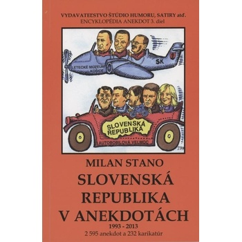 SLOVENSKÁ REPUBLIKA V ANEKDOTÁCH 1993-2013 - Milan Stano