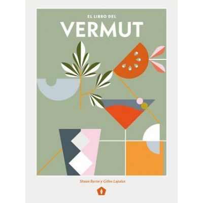 El Libro del Vermut: Un Barman Y Un Enólogo Celebran El Aperitivo Más Bebido del Mundo
