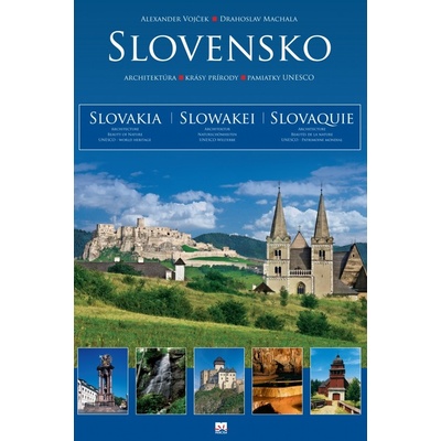 Slovensko- architektúra - krásy prírody - pamiatky UNESCO - Alexander Vojček, Drahoslav Machala