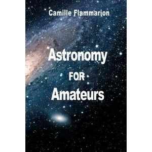 Astronomy for Amateurs | Camille Flammarion (2011)