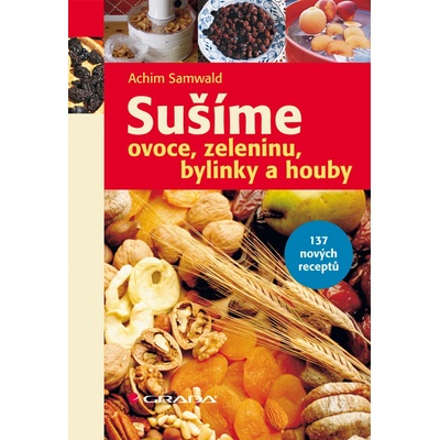 Sušíme ovoce, zeleninu, bylinky a houby - Achim Samwald