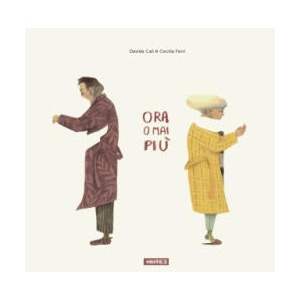 Ora o mai più | Davide Calì, Cecilia Ferri (ISBN: 9788867451203)