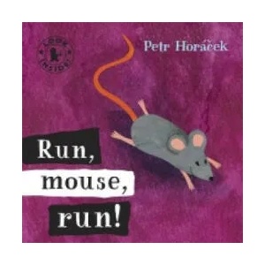 Run, Mouse, Run! | Petr Horáček (2009)