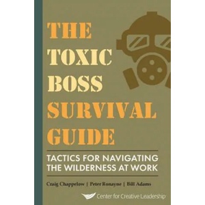 Toxic Boss Survival Guide Tactics for Navigating the Wilderness at Work | Craig Chappelow, Peter Ronayne, Bill Adams (ISBN: 9781604917697)