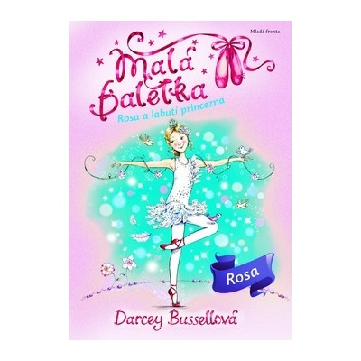Malá baletka 7 - Rosa a Labutí princezna - Darcey Bussellová