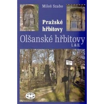 Pražské hřbitovy -- Olšanské hřbitovy I. a II. - Miloš Szabo