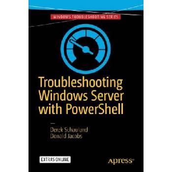 Troubleshooting Windows Server with PowerShell | Derek Schauland, Donald Jacobs