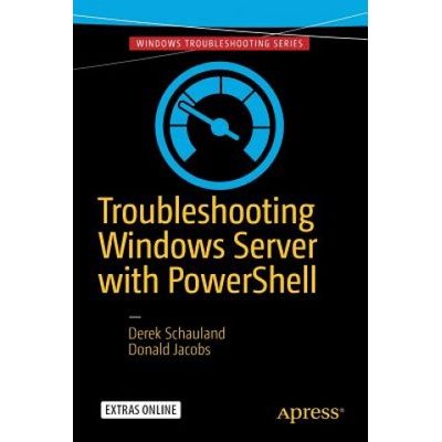 Troubleshooting Windows Server with PowerShell | Derek Schauland, Donald Jacobs