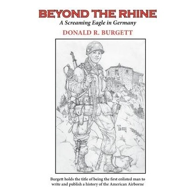 Beyond the Rhine: Beyond the Rhine Is the Fourth Volume in the Series Donald R. Burgett a Screaming Eagle Burgett Donald R.Paperback