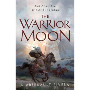 Warrior Moon | K. Arsenault Rivera (ISBN: 9780765392596)
