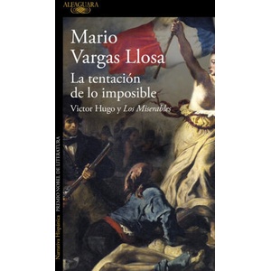 La Tentación de Lo Imposible / The Temptation of the Impossible: Victor Hugo and Les Misérables | Vargas Llosa, Mario (ISBN: 9788410496071)