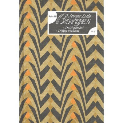 Spisy III - Eseje - Další pátrání, Dějiny věčnosti - Luis Borges Jorge