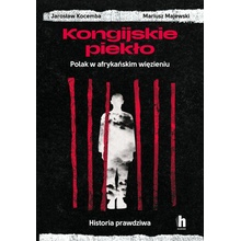 Kongijskie piekło. Polak w afrykańskim więzieniu. Historia prawdziwa