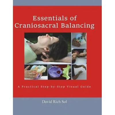 Essentials of Craniosacral Balancing: A Practical Step-By-Step Visual Guide | David Rich Sol