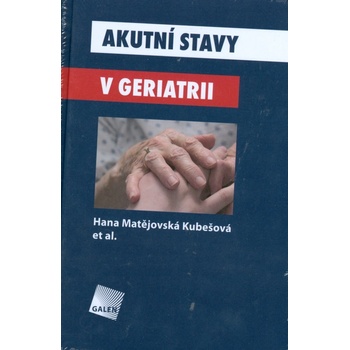 Akutní stavy v geriatrii - Hana Matějovská Kubešová et al.