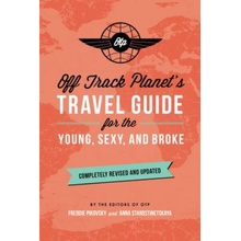 Off Track Planet's Travel Guide for the Young, Sexy, and Broke: Completely Revised and Updated Off Track Planet