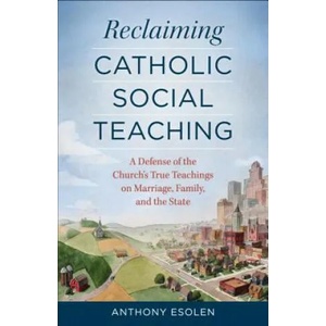 Reclaiming Catholic Social Teaching | Anthony Esolen (ISBN: 9781622821822)