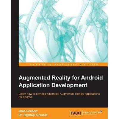 Augmented Reality for Android Application Development - Grubert, Jens a Grasset, Dr. Raphael