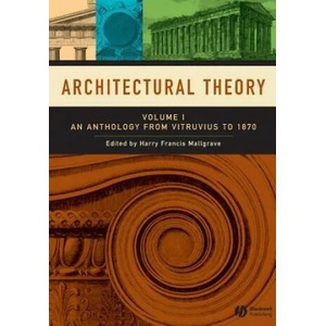 Architectural Theory - An Anthology from Vitruvius to 1870 V 1 | Harry Francis Mallgrave (2005)