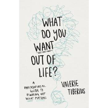 What Do You Want Out of Life? | Valerie Tiberius