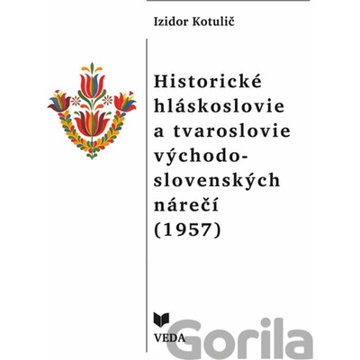 Historické hláskoslovie a tvaroslovie východo - slovenských nárečí 1957 - Izidor Kotulič