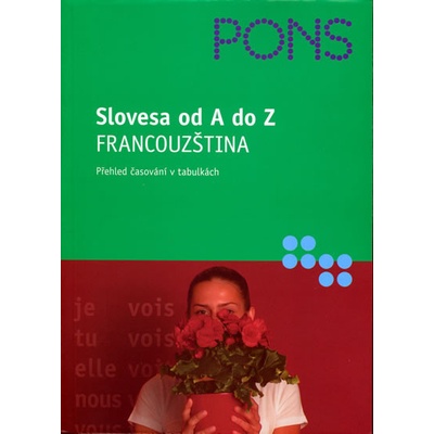 Slovesa od A do Z Francouzština - Přehled časování v tabulkách - Pascale Rousseau