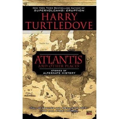 Atlantis and Other Places: Stories of Alternate History