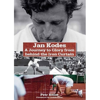 Jan Kodeš - A Journey to Glory from behind the Iron Curtain - Petr Kolář